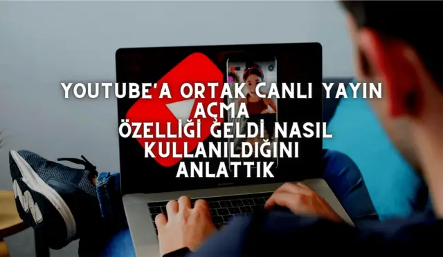 YouTube'a Ortak Canlı Yayın Açma Özelliği Geldi Nasıl Kullanıldığını Anlattık (2)